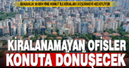 Kiralanamayan ofislere konuta dönüştürme izni geliyor