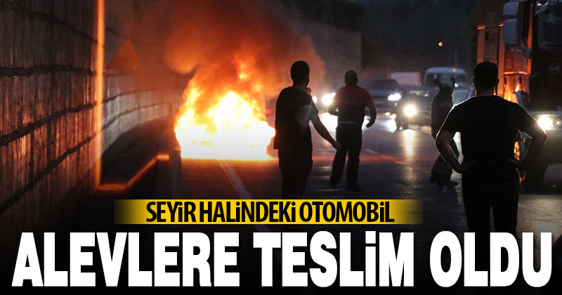 Seyir halindeki otomobil alevlere teslim oldu