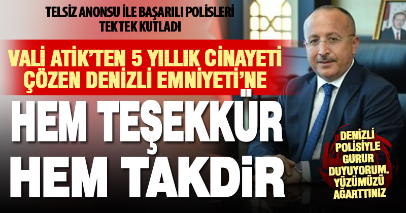 Denizli Valisi Ali Fuat Atik’ten telsiz anonsuyla polise övgü dolu sözler