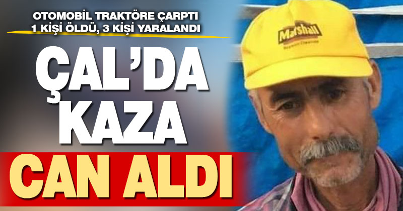 Çal’da meydana gelen kazada 1 kişi öldü, 3 kişi yaralandı