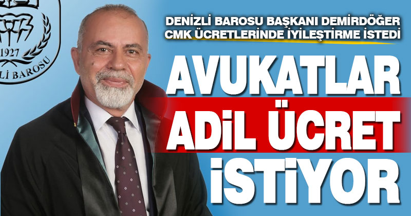 Denizli Barosu Başkanı Ayhan Demirdöğer, CMK ücretlerinde iyileştirme istedi
