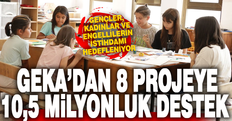 GEKA’dan 8 projeye 10,5 milyonluk destek
