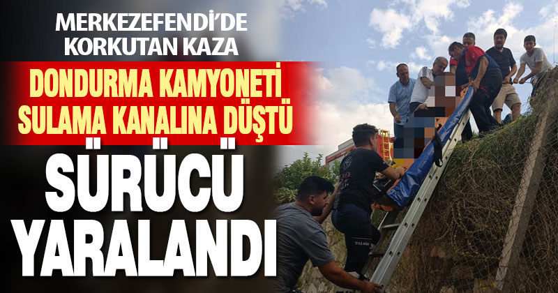 Sulama kanalına düşen kamyonetin sürücüsü yaralandı