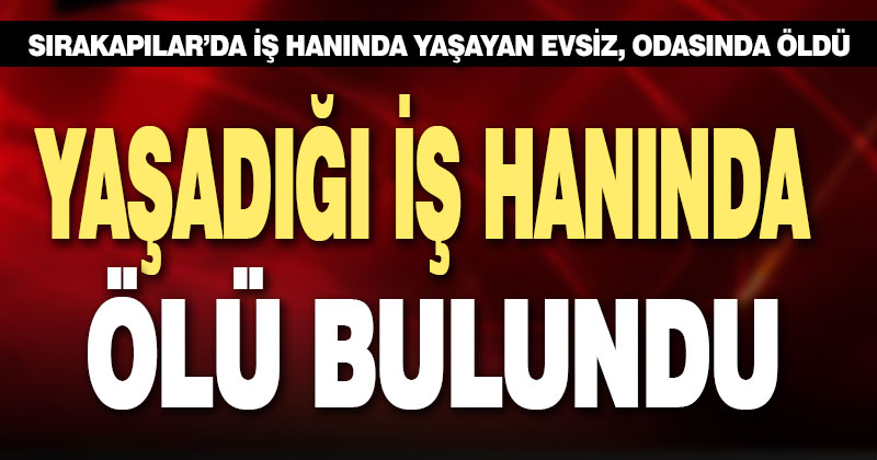 İş hanında yaşayan evsiz, ölü bulundu