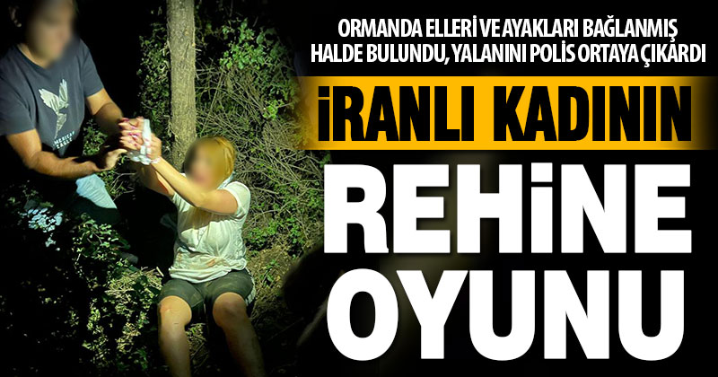 İran uyruklu kadın elleri ve ayakları bağlanmış halde bulundu, rehine oyunu oynadığı ortaya çıktı