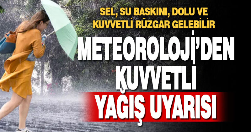 Meteoroloji’den kuvvetli yağış uyarısı
