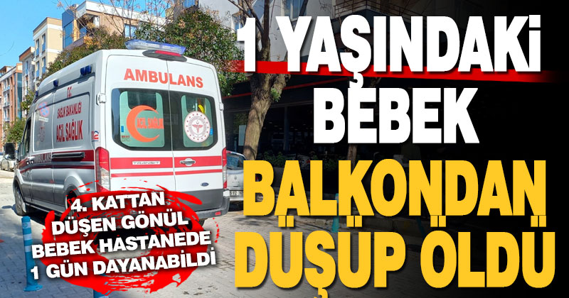 Balkonda oynayan 1 yaşındaki bebek 4. kattan düşüp öldü