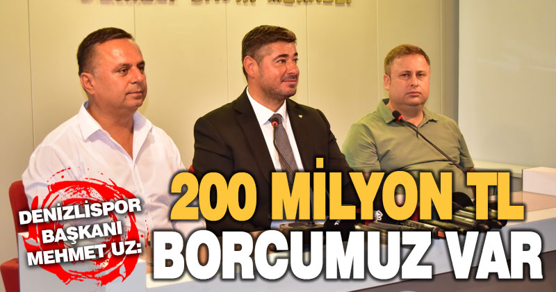 Denizlispor Başkanı Mehmet Uz, kulübün 200 milyon lira borcu olduğunu, futbolcuları arayarak uzlaşma yoluna gittiklerini söyledi. ​​​​​​​