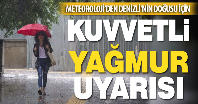 Denizli’nin doğu kesimleri için şiddetli yağmur uyarısı