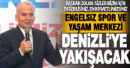 Engelsiz Spor ve Yaşam Merkezi Denizli’ye çok yakışacak
