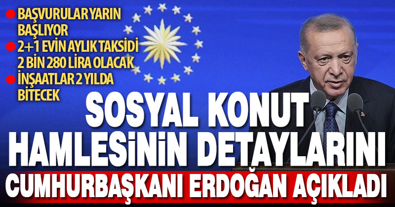 Cumhurbaşkanı Erdoğan sosyal konut hamlesinin detaylarını açıkladı