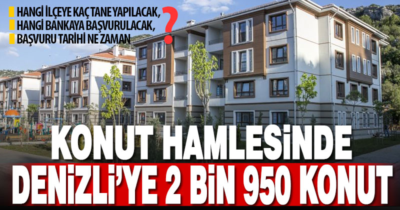 TOKİ’den Denizli’ye 2 bin 950 konut yapılacak, başvurular nasıl olacak