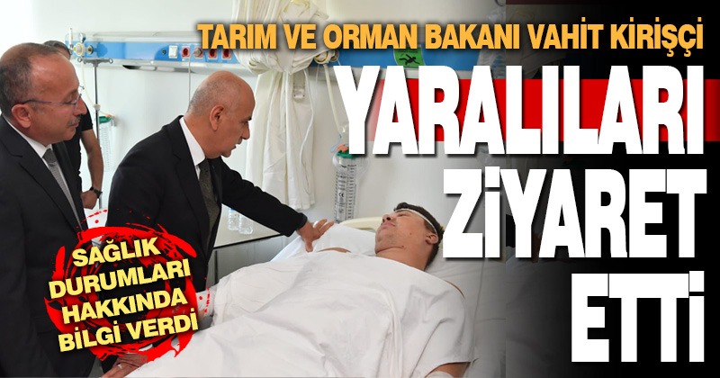 Bakan Kirişçi, helikopter kazasında yaralanan personeli ziyaret etti