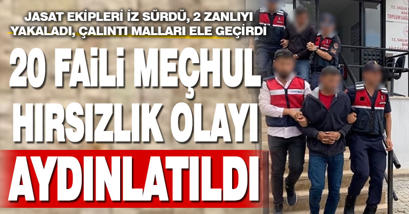 JASAT 20 faili meçhul hırsızlığı aydınlattı, 2 zanlı tutuklandı