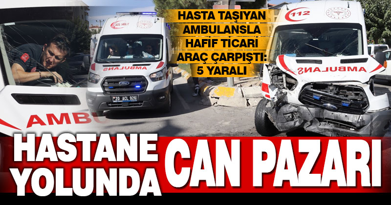 Denizli’de ambulansla hafif ticari aracın çarpışması sonucu 5 kişi yaralandı