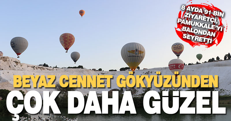 Pamukkale’yi 8 ayda 91 bin ziyaretçi balondan izledi