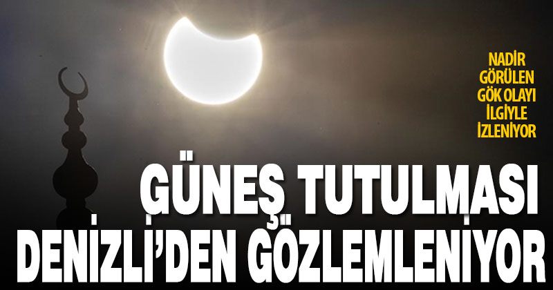 Parçalı güneş tutulması Denizli’den gözlemleniyor