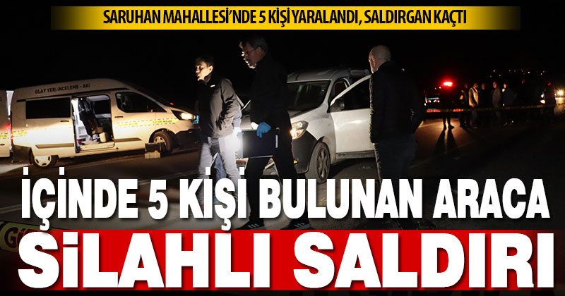 Araç içinde silahlı saldırıya uğrayan 5 kişi yaralandı