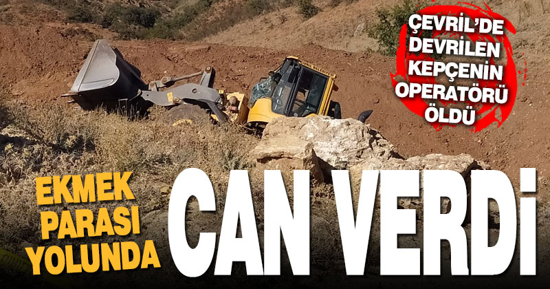 Çivril’de devrilen iş makinesi can aldı