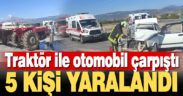 Denizli’de traktör ile otomobilin çarpıştığı kazada 5 kişi yaralandı