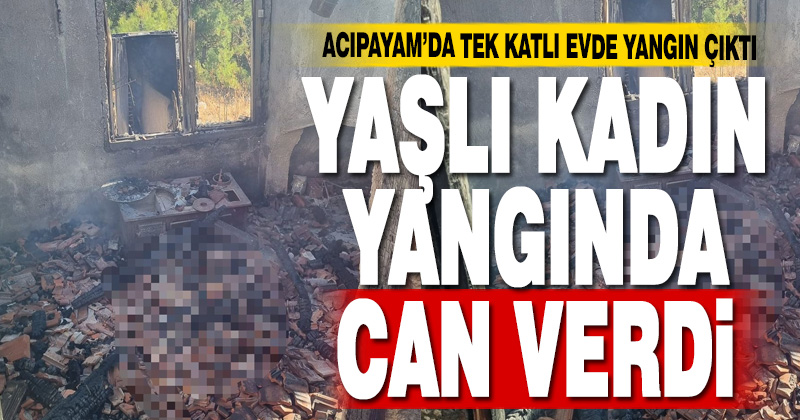 Denizli’de evde çıkan yangında bir kişi öldü