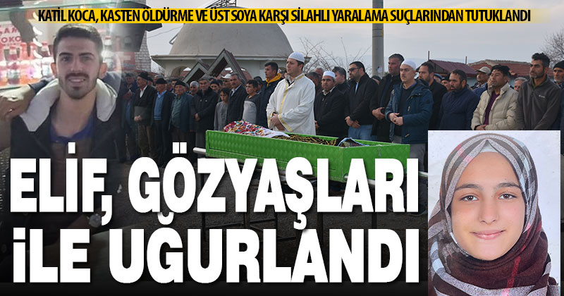 Eşi tarafından öldürülen 18 yaşındaki Elif gözyaşlarıyla toprağa verildi