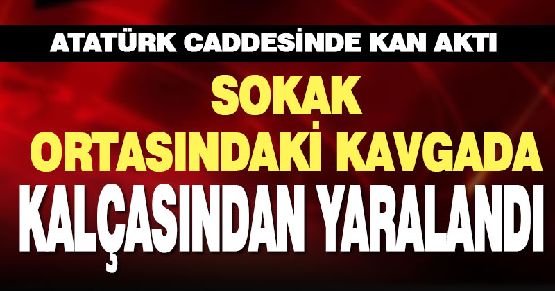 Atatürk Caddesindeki bıçaklı kavgada bir kişi yaralandı