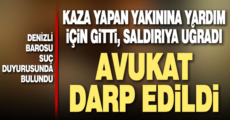 Kaza geçiren yakınına yargın için giden avukat darp edildi