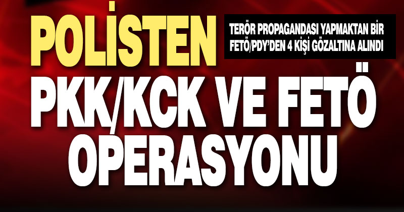 Polisten PKK/KCK ve FETÖ operasyonları