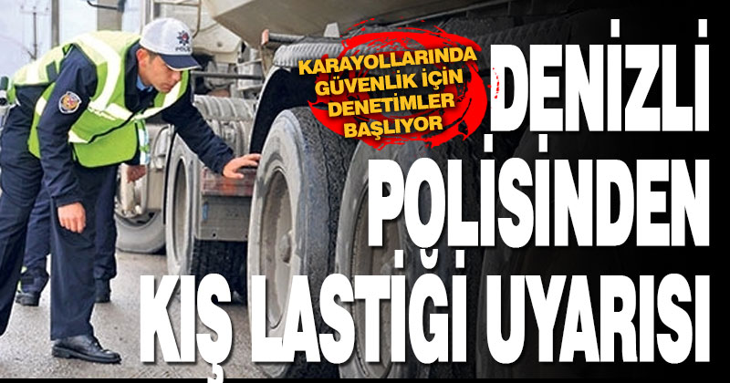 Denizli polisinden kış lastiği uyarısı