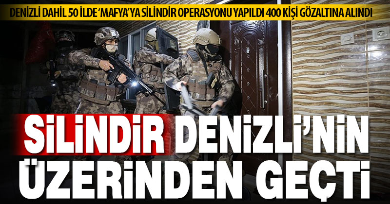 Denizli’nin de dahil olduğu silindir operasyonunda 400 kişi gözaltına alındı