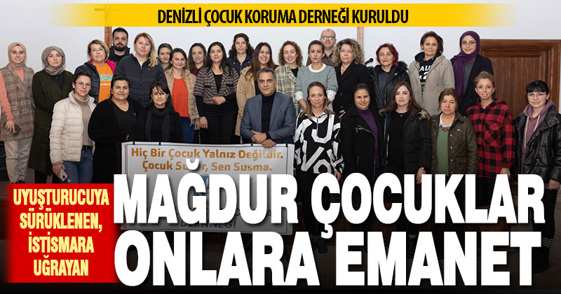 Denizli’de mağdur çocuklara destek için Çocuk Koruma Derneği kuruldu