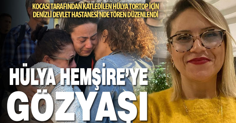 Kocasının katlettiği hemşire Hülya Tortop için tören düzenlendi