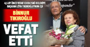 Eski Denizli Belediye Başkanı Ziya Tıkıroğlu’nun eşi Binnur Tıkıroğlu vefat etti