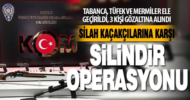 Silah kaçakçılarına karşı “Silindir” operasyonu