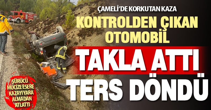 Çameli’de korkutan kaza. Kontrolden çıkan otomobil ters döndü