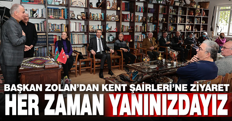 Başkan Zolan’dan Kent Şairleri’ne ziyaret