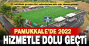 Pamukkale’de 2022 hizmetle dolu geçti