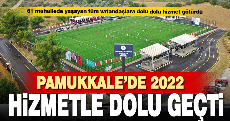 Pamukkale’de 2022 hizmetle dolu geçti
