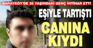 Sarayköy’de eşiyle tartışan adam canına kıydı