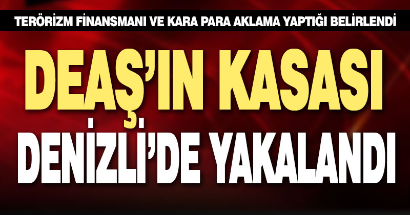 DEAŞ’ın kasası Denizli’de yakalandı