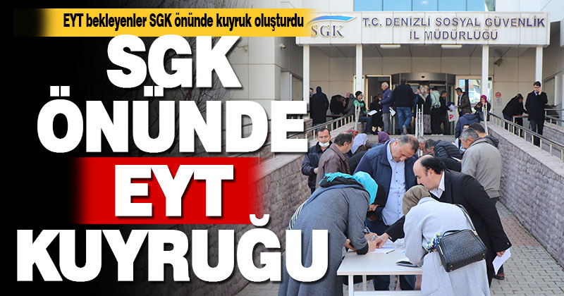 EYT bekleyenler SGK önünde kuyruklar oluşturdu