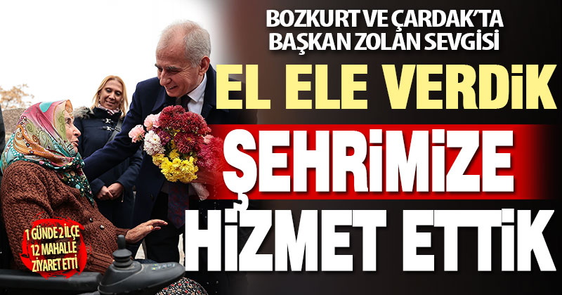 Bozkurt ve Çardak’ta Başkan Zolan sevgisi