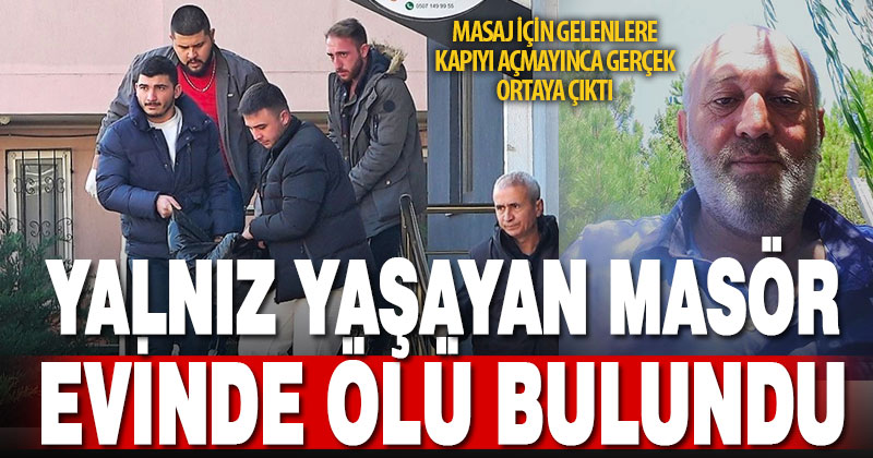 Evinde yalnız yaşayan masörün cenazesi bulundu