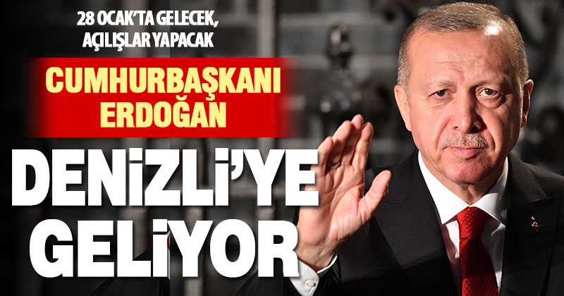 Cumhurbaşkanı Recep Tayyip Erdoğan 28 Ocak’ta Denizli’ye gelecek