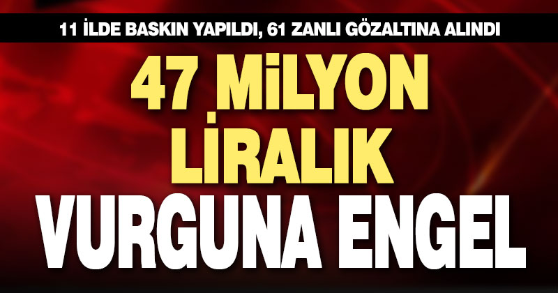 47 milyon liralık vurgunu polis önledi