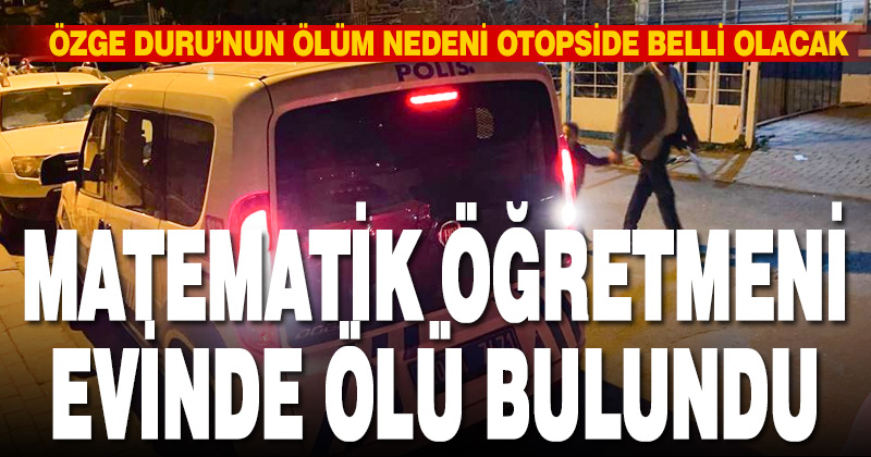 Kınıklı’da matematik öğretmeni evine ölü bulundu