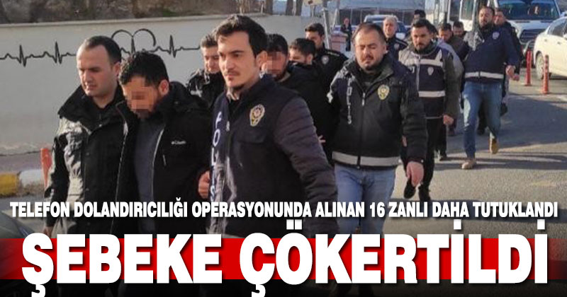 Telefon dolandırıcılığına 16 tutuklama