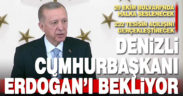 Denizli Cumhurbaşkanı Erdoğan’ı bekliyor