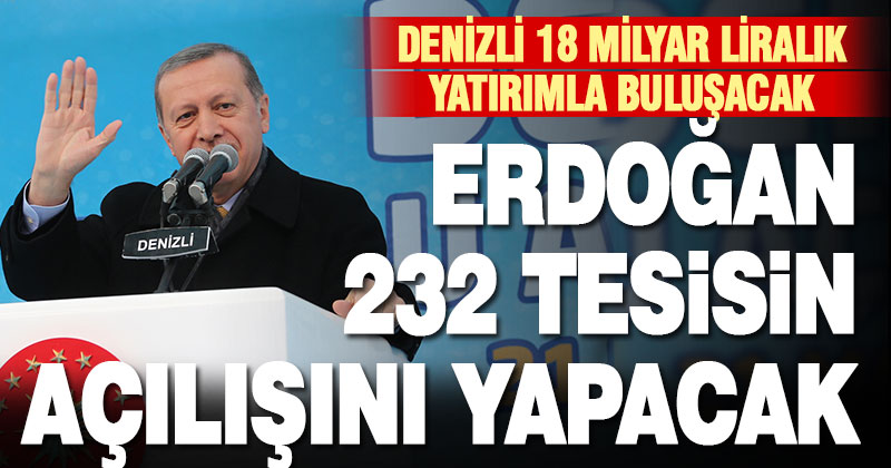Cumhurbaşkanı Erdoğan 232 tesisin açılışını yapacak